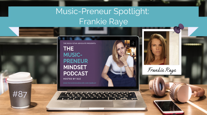 Music-Preneur Mindset Podcast Rock/Star Advocate Suzanne Paulinski Frankie Raye