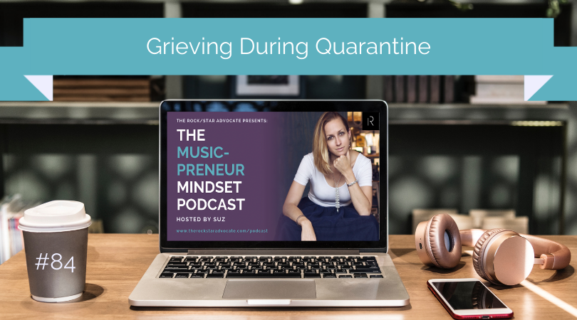 Grieving During Quarantine Music-preneur Mindset Podcast Suz Paulinski