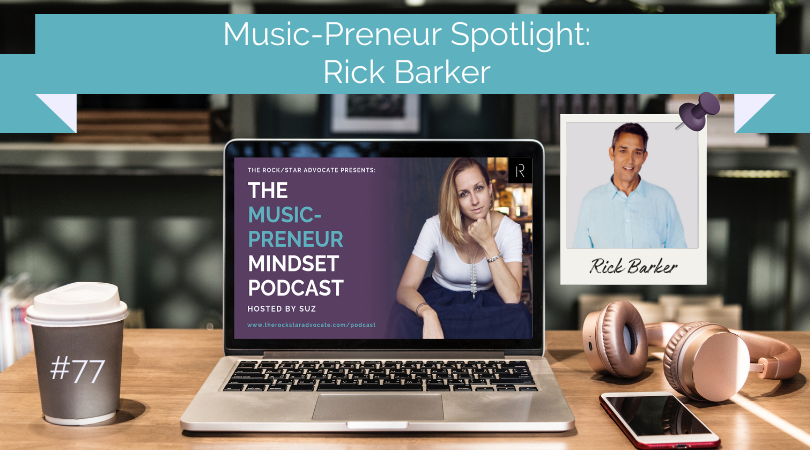 The Rock/Star Advocate Suzanne Paulinski Musicpreneur Mindset Podcast Featured Image Rick Barker